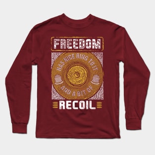 Freedom Has A Nice Ring To It And A Little Bit Of Recoil Tee Long Sleeve T-Shirt